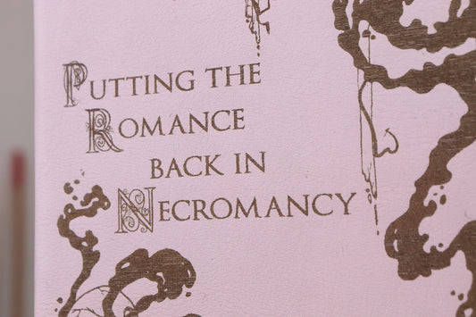 Necromantic notebook, ‘Putting the Romance back in Necromancy’